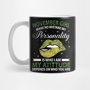 November Girl Make No Mistake My Personality Is Who I Am My Atittude Depends On Who You Are Birthday Mug